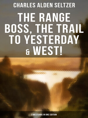 cover image of The Range Boss, the Trail to Yesterday & West! (3 Westerns in One Edition)